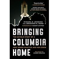 Bringing Columbia Home: The Untold Story of a Lost Space Shuttle and Her Crew Bringing Columbia Home: The Untold Story of a Lost Space Shuttle and Her Crew Kindle Paperback Audible Audiobook Hardcover Audio CD