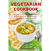 Vegetarian Cookbook: Incredibly Delicious Vegetarian Soup, Salad, Casserole, Slow Cooker and Skillet Recipes Inspired by The Mediterranean Diet: Weight Loss and Detox (Easy Plant-Based Meals)