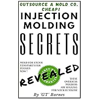 Injection Molding Secrets - Revealed: Make money with injection molding