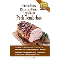How to Cook Restaurant-Quality Lean Meat-Pork Loin: How to Cook Restaurant-Quality Lean Meat (Burgers, Barbecue and Jerky Series) How to Cook Restaurant-Quality Lean Meat-Pork Loin: How to Cook Restaurant-Quality Lean Meat (Burgers, Barbecue and Jerky Series) Kindle
