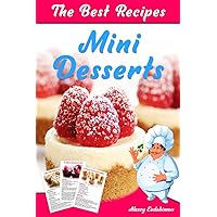 The Best Mini Desserts Recipes: All Recipes with Color Pictures & Easy Instructions. Simple Cookbook with 40 Small and Very Delicious Chocolate, Fruit and Berry Desserts (The Most Delicious Desserts) The Best Mini Desserts Recipes: All Recipes with Color Pictures & Easy Instructions. Simple Cookbook with 40 Small and Very Delicious Chocolate, Fruit and Berry Desserts (The Most Delicious Desserts) Paperback Kindle