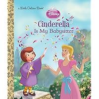 Cinderella is My Babysitter (Disney Princess) (Little Golden Book) Cinderella is My Babysitter (Disney Princess) (Little Golden Book) Hardcover Kindle