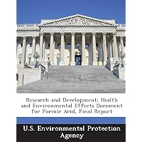 Research and Development: Health and Environmental Effects Document for Formic Acid, Final Report
