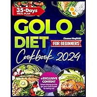 The Golo Diet Cookbook for Beginners: Weight Loss with 1300 Days of Simple, Swift, and Mouthwatering Recipes for Adults & Seniors. 35-Day Meal Plan for Effortless Dieting Included