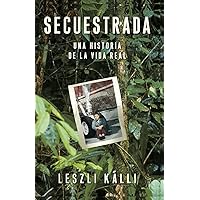Secuestrada: Una historia de la vida real (Spanish Edition) Secuestrada: Una historia de la vida real (Spanish Edition) Paperback Kindle