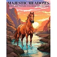 Horse Coloring Book: Majestic Meadows- Horse and Nature Coloring Adventures- Color Books, 100 Illustrations- Coloring Book for Kids and Teens- Horse Book for All Ages