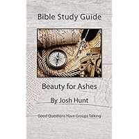 Bible Study Guide -- Beauty for Ashes: Redeeming Your Broken Moments. (Good Questions Have Groups Have Talking) Bible Study Guide -- Beauty for Ashes: Redeeming Your Broken Moments. (Good Questions Have Groups Have Talking) Paperback