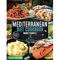 Mediterranean Diet Cookbook Made Simple: 365 Days of Quick & Easy Recipes with Colorful High-Quality Pictures | Edition for Beginners with 28-Day Healthy Meal Plan Mediterranean Diet Cookbook Made Simple: 365 Days of Quick & Easy Recipes with Colorful High-Quality Pictures | Edition for Beginners with 28-Day Healthy Meal Plan Paperback