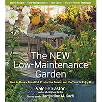 The New Low-Maintenance Garden: How to Have a Beautiful, Productive Garden and the Time to Enjoy It The New Low-Maintenance Garden: How to Have a Beautiful, Productive Garden and the Time to Enjoy It Paperback Hardcover