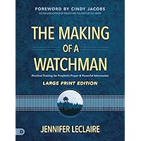 The Making of a Watchman (Large Print Edition): Practical Training for Prophetic Prayer and Powerful Intercession The Making of a Watchman (Large Print Edition): Practical Training for Prophetic Prayer and Powerful Intercession Audible Audiobook Kindle Hardcover Paperback