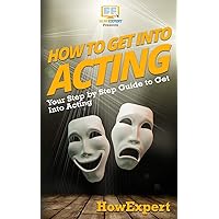 How To Get Into Acting: Your Step-By-Step Guide To Get Into Acting