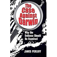 The Case against Darwin: Why the Evidence Should Be Examined The Case against Darwin: Why the Evidence Should Be Examined Paperback
