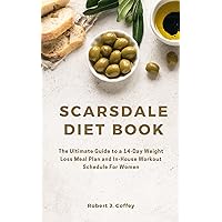 THE NEW SCARSDALE DIET BOOK FOR WOMEN: The Complete Guide to a 14-Day Weight Loss Meal Plan and In-House Workout Schedule THE NEW SCARSDALE DIET BOOK FOR WOMEN: The Complete Guide to a 14-Day Weight Loss Meal Plan and In-House Workout Schedule Kindle Paperback