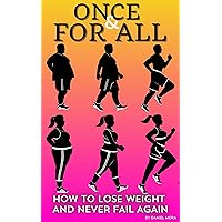 How To Lose Weight and Never Fail Again: The Easy to Follow Guide for Permanent Weight Loss How To Lose Weight and Never Fail Again: The Easy to Follow Guide for Permanent Weight Loss Kindle Paperback