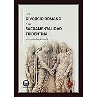 Del divorcio romano a la sacramentalidad tridentina (Spanish Edition)