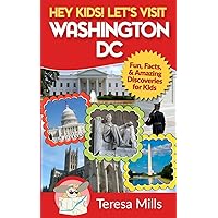 Hey Kids! Let's Visit Washington DC: Fun, Facts and Amazing Discoveries for Kids Hey Kids! Let's Visit Washington DC: Fun, Facts and Amazing Discoveries for Kids Paperback Kindle