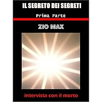 Il segreto dei segreti ( intervista con il morto ) 1 parte (Italian Edition)