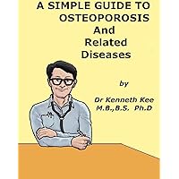 A Simple Guide to Osteoporosis and Related Diseases (A Simple Guide to Medical Conditions) A Simple Guide to Osteoporosis and Related Diseases (A Simple Guide to Medical Conditions) Kindle