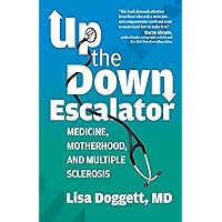Up the Down Escalator: Medicine, Motherhood, and Multiple Sclerosis Up the Down Escalator: Medicine, Motherhood, and Multiple Sclerosis Paperback Audible Audiobook Kindle Audio CD