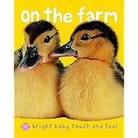 Bright Baby On the Farm: Touch and Feel (Bright Baby Touch and Feel) Bright Baby On the Farm: Touch and Feel (Bright Baby Touch and Feel) Board book Kindle