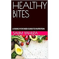 HEALTHY BITES: A FAMILY-FOCUSED GUIDE TO NUTRITION HEALTHY BITES: A FAMILY-FOCUSED GUIDE TO NUTRITION Kindle Paperback