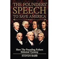 THE FOUNDERS' SPEECH TO SAVE AMERICA (The Founders' Speech Series) THE FOUNDERS' SPEECH TO SAVE AMERICA (The Founders' Speech Series) Paperback Hardcover