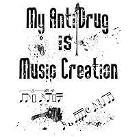 My anti-drug is music creation: Blank Music Sheet Notebook My anti-drug is music creation: Blank Music Sheet Notebook Paperback