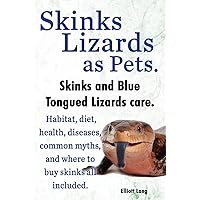 Skinks Lizards as Pets. Blue Tongued Skinks and Other Skinks Care. Habitat, Diet, Common Myths, Diseases and Where to Buy Skinks All Included