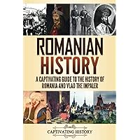 Romanian History: A Captivating Guide to the History of Romania and Vlad the Impaler (History of European Countries)