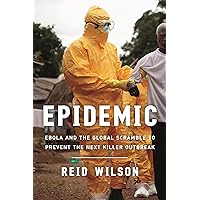 Epidemic: Ebola and the Global Scramble to Prevent the Next Killer Outbreak Epidemic: Ebola and the Global Scramble to Prevent the Next Killer Outbreak Kindle Audible Audiobook Hardcover Paperback Audio CD
