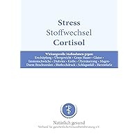 Stress, Stoffwechsel, Cortisol: Wirkungsvolle Maßnahmen gegen: Erschöpfung, Übergewicht, Graue Haare, Glatze, Immunschwäche, Diabetes, Krebs, Übersäuerung, ... Bluthochdruck (Ratgeber 3) (German Edition)