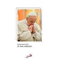 O Pai-nosso (Catequeses do Papa Francisco) (Portuguese Edition) O Pai-nosso (Catequeses do Papa Francisco) (Portuguese Edition) Kindle Paperback