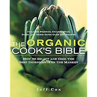 The Organic Cook's Bible: How to Select and Cook the Best Ingredients on the Market The Organic Cook's Bible: How to Select and Cook the Best Ingredients on the Market Hardcover Kindle Paperback