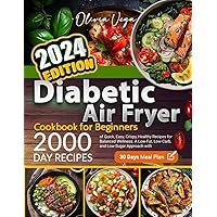 Diabetic Air Fryer Cookbook for Beginners: 2000 Days of Quick, Easy, Crispy, Healthy Recipes for Balanced Wellness. A Low-Fat, Low-Carb, and Low-Sugar Approach with 30 Days Meal Plan