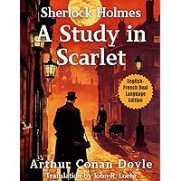 A Study in Scarlet: English - French Dual Language Edition (Sherlock Holmes English - French Dual Language Series)