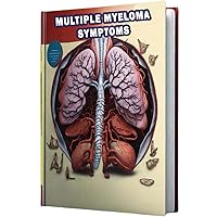 Multiple Myeloma Symptoms: Learn about the symptoms of multiple myeloma, a type of blood cancer affecting plasma cells in bone marrow. Multiple Myeloma Symptoms: Learn about the symptoms of multiple myeloma, a type of blood cancer affecting plasma cells in bone marrow. Paperback
