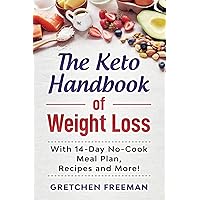 The Keto Handbook of Weight Loss: With 14-Day No-Cook Meal Plan, Recipes and More!