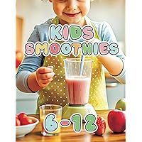 Kids Smoothie Recipe Book: A-Z Guide to Healthy, Yummy, Nutritious Blends They’ll Love Making in Just 5 Minutes. Illustrated for Kids (The Smoothie Lifestyle Series) Kids Smoothie Recipe Book: A-Z Guide to Healthy, Yummy, Nutritious Blends They’ll Love Making in Just 5 Minutes. Illustrated for Kids (The Smoothie Lifestyle Series) Paperback