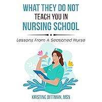 What They Do NOT Teach You in Nursing School: Lessons from a Seasoned Nurse What They Do NOT Teach You in Nursing School: Lessons from a Seasoned Nurse Audible Audiobook Paperback Kindle
