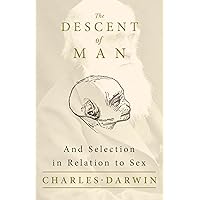 The Descent of Man - And Selection in Relation to Sex