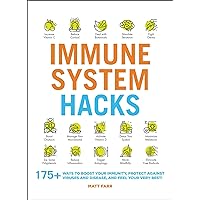 Immune System Hacks: 175+ Ways to Boost Your Immunity, Protect Against Viruses and Disease, and Feel Your Very Best! Immune System Hacks: 175+ Ways to Boost Your Immunity, Protect Against Viruses and Disease, and Feel Your Very Best! Paperback Audible Audiobook Kindle Audio CD