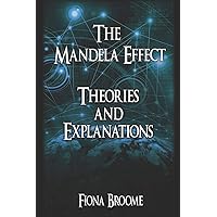The Mandela Effect - Theories and Explanations The Mandela Effect - Theories and Explanations Paperback Kindle