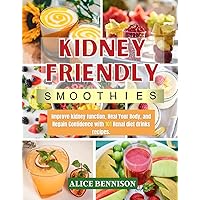 KIDNEY FRIENDLY SMOOTHIES: Improve kidney function, Heal Your Body, and Regain Confidence with 101 renal diet drinks recipes. KIDNEY FRIENDLY SMOOTHIES: Improve kidney function, Heal Your Body, and Regain Confidence with 101 renal diet drinks recipes. Kindle Paperback