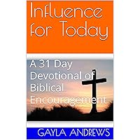 Influence for Today: A 31 Day Devotional of Biblical Encouragement Influence for Today: A 31 Day Devotional of Biblical Encouragement Kindle Hardcover Paperback