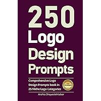 250 Logo Design Prompts: Comprehensive Logo Design Prompts Book in 25 Niche Logo Categories 250 Logo Design Prompts: Comprehensive Logo Design Prompts Book in 25 Niche Logo Categories Kindle Hardcover Paperback