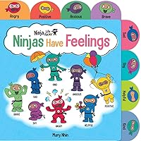 Ninja Life Hacks: Ninjas Have Feelings: (Emotions Books for Kids, Feelings Board Books, Feelings Books for Kids) Ninja Life Hacks: Ninjas Have Feelings: (Emotions Books for Kids, Feelings Board Books, Feelings Books for Kids) Board book