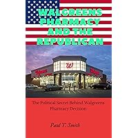 Walgreens Pharmacy And The Republican: The Political Secret Behind Walgreens Pharmacy Decision Walgreens Pharmacy And The Republican: The Political Secret Behind Walgreens Pharmacy Decision Kindle Paperback