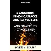 5 Dangerous Demonic Attacks Against Your Life And Prayers to Cancel Them (Sermon Notes Book 1) 5 Dangerous Demonic Attacks Against Your Life And Prayers to Cancel Them (Sermon Notes Book 1) Kindle Paperback