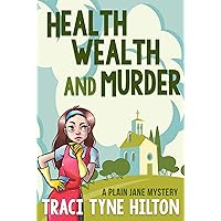 Health, Wealth, and Murder: A Plain Jane Mystery (The Plain Jane Mysteries Book 4) Health, Wealth, and Murder: A Plain Jane Mystery (The Plain Jane Mysteries Book 4) Kindle Paperback