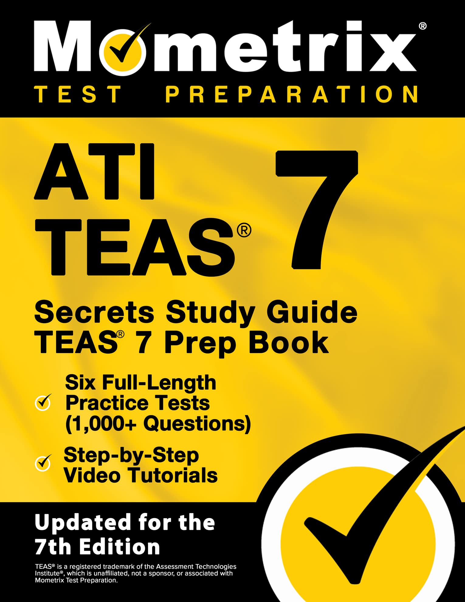 ATI TEAS Secrets Study Guide - TEAS 7 Prep Book, Six Full-Length Practice Tests (1,000+ Questions), Step-by-Step Video Tutorials: [Updated for the 7th Edition]